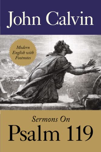 Sermons on Psalm 119 by John Calvin: Translated from French into English in 1580, Retyped and Lightly Updated